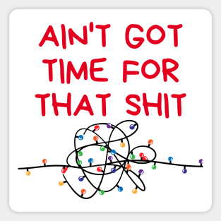 Christmas Humor. Rude, Offensive, Inappropriate Christmas Design. Ain't Got Time For That Shit. Christmas Lights. Red Magnet